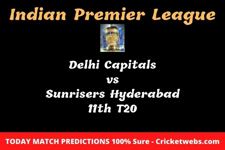 Who will win today Delhi Capitals vs Sunrisers Hyderabad 11th t20 IPL match prediction? 1 Who will win today Delhi Capitals vs Sunrisers Hyderabad 11th t20 IPL match prediction?