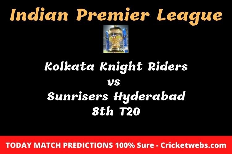 Who will win today Kolkata Knight Riders vs Sunrisers Hyderabad 8th t20 IPL match prediction? 1 Who will win today Kolkata Knight Riders vs Sunrisers Hyderabad 8th t20 IPL match prediction?