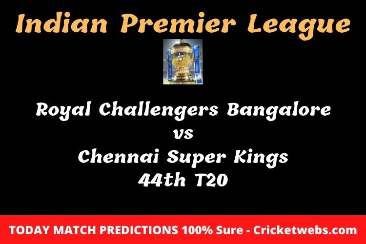 Who will win today Royal Challengers Bangalore vs Chennai Super Kings 44th t20 IPL match prediction? 1 Who will win today Royal Challengers Bangalore vs Chennai Super Kings 44th t20 IPL match prediction?