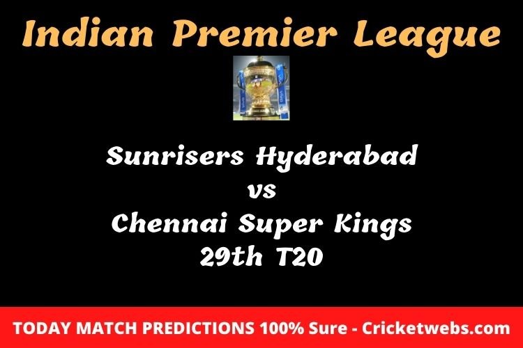 Who will win today Sunrisers Hyderabad vs Chennai Super Kings 29th t20 IPL match prediction? 1 Who will win today Sunrisers Hyderabad vs Chennai Super Kings 29th t20 IPL match prediction?