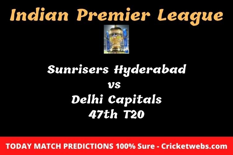 Who will win today Sunrisers Hyderabad vs Delhi Capitals 47th t20 IPL match prediction? 1 Who will win today Sunrisers Hyderabad vs Delhi Capitals 47th t20 IPL match prediction?