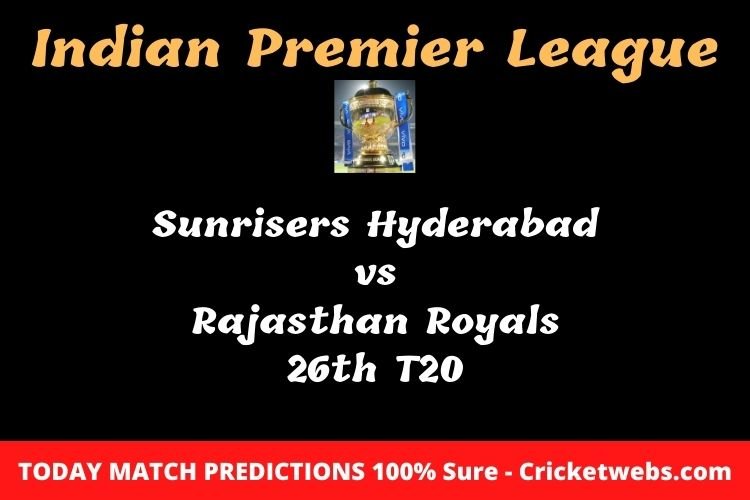 Who will win today Sunrisers Hyderabad vs Rajasthan Royals 26th t20 IPL match prediction? 1 Who will win today Sunrisers Hyderabad vs Rajasthan Royals 26th t20 IPL match prediction?